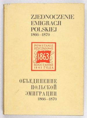 ZJEDNOCZENIE Emigracji Polskiej (1866-1870). Lewica na emigracji. Wrocław 1972. Zakład Narodowy im. Ossolińskich. 8,...