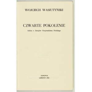 WASIUTYŃSKI Wojciech - Czwarte pokolenie. Skizzen aus der Geschichte des polnischen Nationalismus. London 1982; Odnowa. 8, s....