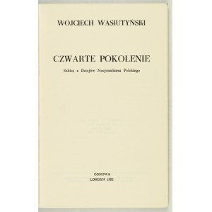 WASIUTYŃSKI Wojciech - Czwarte pokolenie. Szkice z dziejów nacjonalizmu polskiego. Londyn 1982. Odnowa. 8, s....