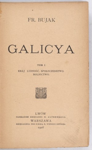 BUJAK Fr[anciszek] - Galicya. T. 1-2. Lwów-Warszawa 1908-1910. księg. H. Altenberg. 16d, pp. [4], 562 ; [2], IV,...