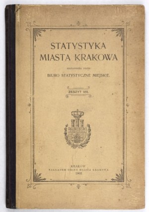STATYSTYKA miasta Krakowa. Zestawiona przez Biuro Statystyczne Miejskie. Z. 8 1902