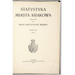 STATYSTYKA miasta Krakowa. Zestawiona przez Biuro Statystyczne Miejskie. Z. 9, cz.1 1905