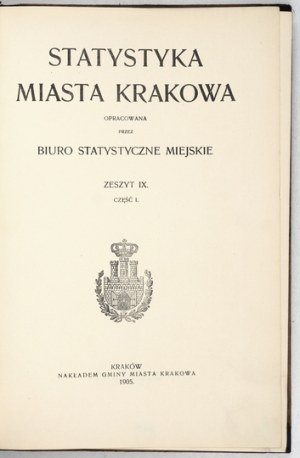 STATISTICS of the city of Cracow. Compiled by the City Statistical Bureau. Z. 9, part 1 1905