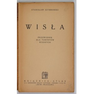 SZYMBORSKI Stanisław - Wisła. Przewodnik dla turystów wodnych. Lwów-Warszawa [prefazione 1935]. Ksiaznica-Atlas. 16d,...