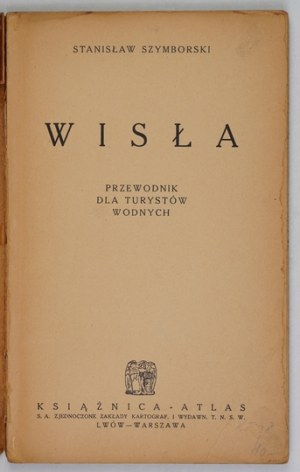 SZYMBORSKI Stanisław - Wisła. Guide for water tourists. Lvov-Warsaw [preface 1935]. Ksiaznica-Atlas. 16d,...