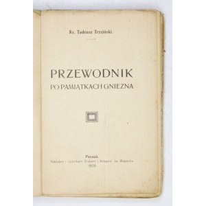 TRZCIŃSKI Tadeusz - Przewodnik po pamiątkach Gniezna. Poznań 1909. księg. St. Adalbert. 16d, pp. [8], 172, [20]....