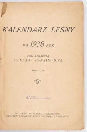 KALENDARZ leśny na 1938 rok. Pod redakcją Wacława Dankiewicza. R. 13.  Wilno. Oddział Wileński Związku Leśników Rzeczypo...