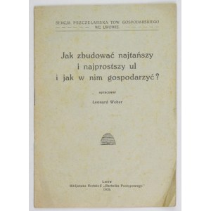 WEBER Leonard - Jak zbudować najtańszy i najprostszy ul i jak w nim gospodarzyć? Lwów 1925....