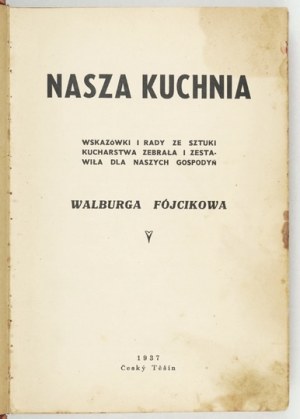 FÓJCIKOWA Walburga – Nasza kuchnia. Wskazówki i rady ze sztuki kucharstwa...1937