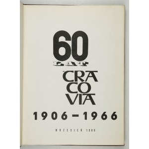 [CRACOVIA]. 60 rokov SKS Cracovia 1906-1966. Kraków 1966. vydavateľský výbor. 4, s. [32], 188, [46]. opr....