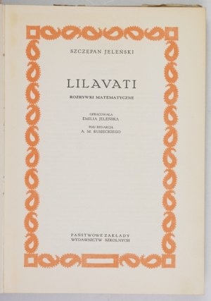 JELEÑSKI S[zczepan] - Lilavati. Mathematical entertainments. Compiled by. Emilia Jeleńska. Edited by A. M....