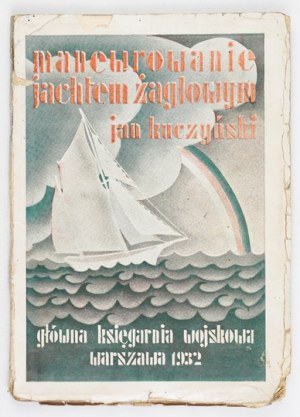 KUCZYŃSKI Jan - Manoeuvring jachtem żaglowym. Varsovie 1932, Główna Księgarnia Wojskowa. 8, s. [8], 203, [3]....