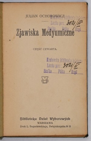 OCHOROWICZ Julian - Zjawiska medyumiczne. Cz. 2-5. Varšava [1913-1914]. Knihovna vybraných děl. 16d, s. [179]-.