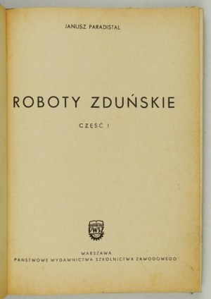 PARADISTAL Janusz - Roboty zduńskie. Cz. 1-2, Varsovie 1960, Państw. Wydawnictwa Szkolnictwa Zawodowego. 8, s. 203, [1] ;...