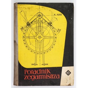 ADEL Kazimierz - Poradnik zegarmistrza. Varsavia 1959. Wyd. Przemysłu Lekkiego i Spożywczego. 8, s. 354, [2]. opr....