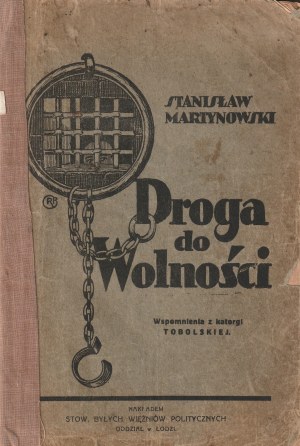 MARTYNOWSKI Stanislaw. The road to freedom: memoirs from the tobol katorga. Nakł. Stow. Byłych Więźniów Politycznych, Lodz 1928