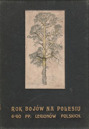 MUSÉE RÉGIMENTAIRE DU 6E RÉGIMENT DE LA LÉGION. POLESIE. Une année de batailles en Polésie 1915-1916 : notes et croquis d'officiers du 6e régiment de légions polonaises.