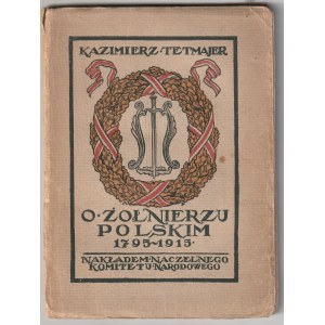 TETMAJER Kazimierz. O żołnierzu polskim 1795-1915. Oświęcim 1915.