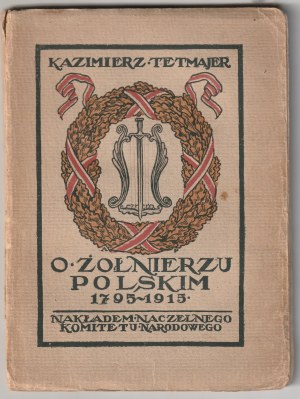 TETMAJER Kazimierz. O poľskom vojakovi 1795-1915. Osvienčim 1915.