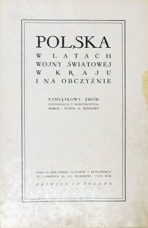 WIELICZKO Maciej. La Pologne dans les années de la guerre mondiale, en Pologne et à l'étranger. Une collection commémorative de photographies et de documents