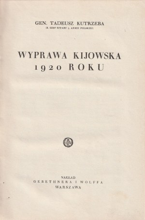 KUTRZEBA Tadeusz. Wyprawa Kijowska 1920 roku. Warszawa 1937.
