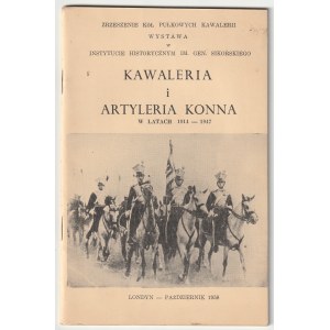 KAWALERIA i artyleria konna w latach 1914-1947. Katalog wystawy w Londynie 1958 w Instytucie Historycznym im. Gen. Sikorskiego