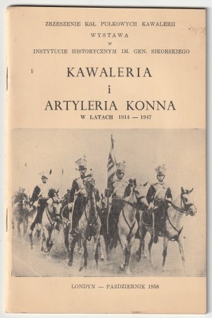 Cavalerie et artillerie à cheval 1914-1947 - Catalogue de l'exposition à Londres en 1958 à l'Institut historique Gen.
