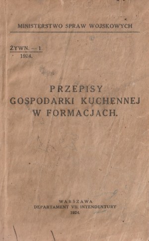 INTENDENTURA. Predpisy o hospodárení v kuchyni v útvaroch, vydané VII. oddelením intendantúry ministerstva vojenstva, 1924