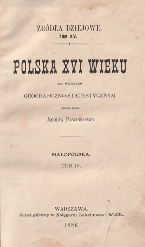 PAWIŃSKI Adolf. Polska XVI wieku pod względem geograficzno-statystyczny. Malopolska T. IV : Źródła dziejowe.