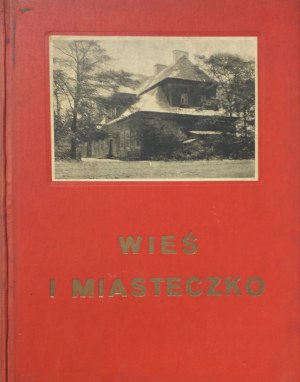 WIEŚ i miasteczko. Materyały do architektury polskiej. Warszawa 1916