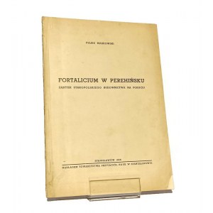 FORTALICIUM W PEREHIŃSKU zabytek staropolskiego budownictwa na Pokuciu Feliks MARKOWSKI [1938]