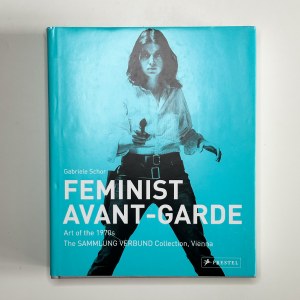 Catalog: FEMINIST AVANT-GARDE. Art of the 1970s in the Verbund Colledtion, Vienna