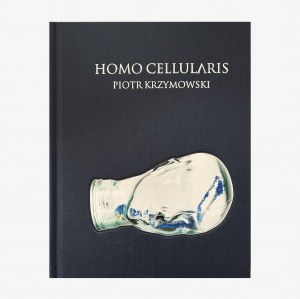 Katalog: Piotr Krzymowski. HOMO CELLULARIS