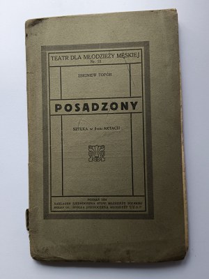 Topór Zbigniew, Posadzony sztuka w 5-ciu Aktach Poznań 1924