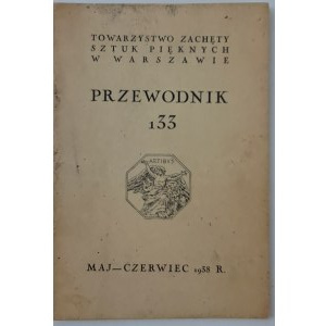 PRZEWODNIK 133, Maj-Czerwiec 1938 r., Towarzystwo Zachęty Sztuk Pięknych w Warszawie