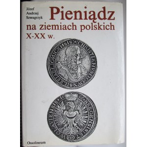 J. A. Szwagrzyk, Pieniądz na ziemiach polskich X-XX w., Ossolineum 1990