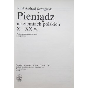 J. A. Szwagrzyk, Pieniądz na ziemiach polskich X-XX w., Ossolineum 1990