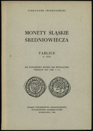 Ferdinand Friedensburg - Monety śląskie średniowiecza, Tablice (I-XLVI) Varsovie 1968 (réimpression PTAiN)