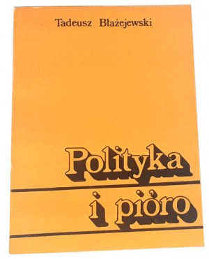 BŁAŻEJEWSKI- POLITYKA I PIÓRO 1. Auflage, mit einer Widmung des Autors an Wanda Karczewska.