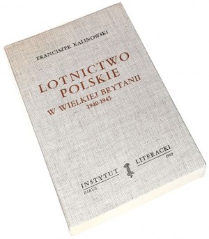 KALINOWSKI - L'AVIATION POLONAISE EN GRANDE-BRETAGNE : 1940-1945
