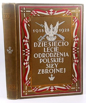 DZIESIĘCIOLECIE ODRODZENIA POLSKIEJ SIŁY ZBROJNEJ wyd. 1928r.