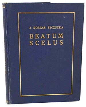 KOSSAK-SZCZUCKA - BEATUM SCELUS. Pierwsza historyczna powieść autorki Krzyżowców!
