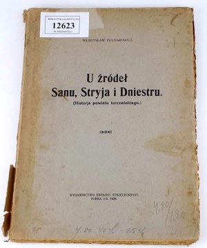PULNAROWICZ- U ŹRÓDEŁ SANU, STRYJA I DNIESTRU. (HISTORIA POWIATU TURCZAŃSKIEGO) wyd. 1929