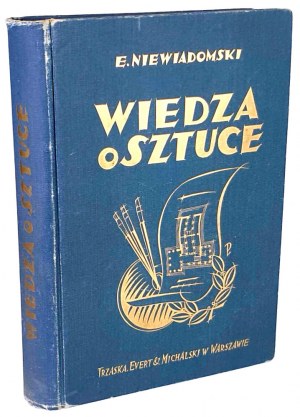 NIEWIADOMSKI - WIEDZA O SZTUCE Na tle jej dziejów wyd. 1923r.