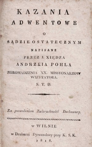 Advento pamokslai, 1818, Adventní kázání o posledním soudu / napsal J. Andrew Pohl z kongregace XX. Missyonarzov Visita- ra S.T.D.