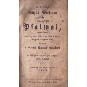 Lithuanian Psalmynas, 1874, Wisokios nové giesmes, vai Ewangeliszki psalmai, kurios pirmto taipo po wieną jako ir po keles į małych knygeles araszytos buwo, ale dabar i wienas knygas kolekintos ir ant ant ant w we- lijimo kelliu nubažnu dusziu į druka pad