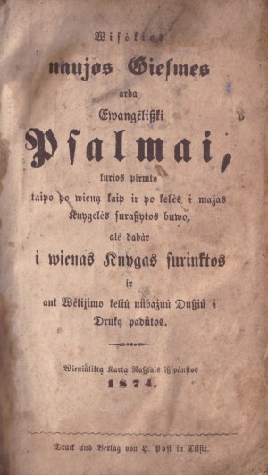 Lithuanian Psalmynas, 1874, Wisokios nové giesmes, vai Ewangeliszki psalmai, kurios pirmto taipo po wieną jako ir po keles į małych knygeles araszytos buwo, ale dabar i wienas knygas kolekintos ir ant ant w we- lijimo kelliu nubažnu dusziu į druka padauto