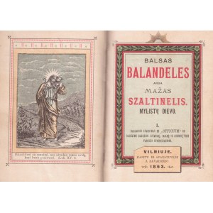 Kontrafaktisches Gebetbuch, 1897, Bałsas bałandeles, vai Maźas szaltinelis mylistų Dievo. I. Der neueste Druck ohne das Officium mit der Hinzufügung von vielen Litaneien, Malda und Hymnen zur Tafel Szvencz.