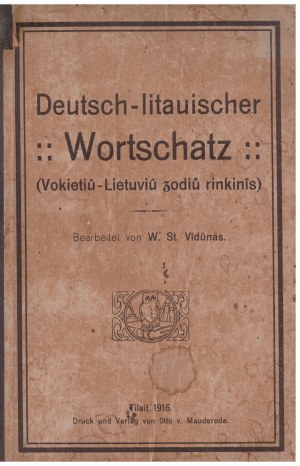 Vydunov nemecko-litovský slovník, 1916, Deutsch-litauischer Wortschatz = Nemecko-litovský zodiû rinkinîs / bearbeitet von W. St. W. Wiedun. Nemecko-litovský zodiû rinkinîs