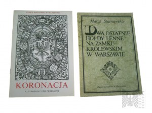 Dwie Książki - “Koronacja : Ilustrowany Opis Ceremonii”, Wyd. Zamek Królewski, (Arx Regia), 1993 r. ; Maria Starnawska, “Dwa Ostatnie Hołdy Lenne Na Zamku Królewskim w Warszawie”, Wyd. Zamek Królewski, (Arx Regia), 1989 r.